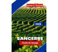 Sancerre Guide de voyage 2026: Découvrez des paysages de vignobles, des vues sur les collines, des rues historiques, la culture viticole locale et des conseils pratiques pour votre escapade en France