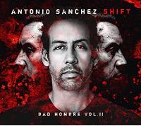 Sanchez,Antonio - Shift (Bad Hombre Vol.2)