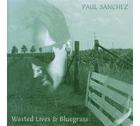 Sanchez, Paul - Wasted Lives & Bluegrass