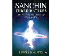 Sanchin Three Battles: The Anatomy and Physiology of Sanchin Kata