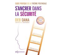 S'ancrer dans la sécurité: Guide pratique de la théorie polyvagale: 0