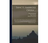 Sancti Ambrosii Opera ...: In V. 32, Pt. 2. Qva Continentvr Libri: De Iacob De Ioseph De Patriarchis De Fvga Saecvli De Interpellatione Iob Et David ... De Helia Et Ieivnio De Nabvthae De Tobia...