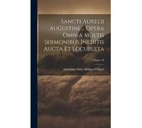 Sancti Aurelii Augustini ... opera omnia multis sermonibus ineditis aucta et locupleta; Volume 39