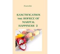 Sanctification : the Source of Marital Happiness