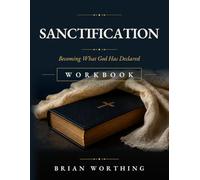Sanctification Workbook: Walking The Lifelong Journey of Becoming Like Christ