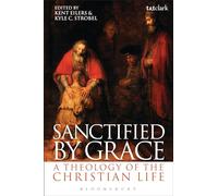 Sanctified by Grace: A Theology of the Christian Life