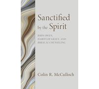 Sanctified by the Spirit: John Owen, Habits of Grace, and Biblical Counseling