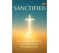 Sanctified: Discover the deeper life you were created for - led by Christ, shaped by prayer, and transformed from within