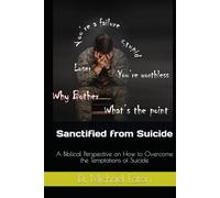 Sanctified from Suicide: A Biblical Perspective on How to Overcome the Temptations of Suicide