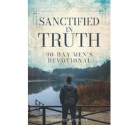 Sanctified in Truth: 90-Day Mens Devotional (Bible Study and Devotional for Men (Gift Ideas))