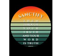 Sanctify Them Through Your Truth and Your Word is Truth - John 17:17: Retro Sunset Christian Lined Notebook for Prayer, Journaling & Bible Study