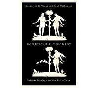 Sanctifying Misandry: Goddess Ideology and the Fall of Man