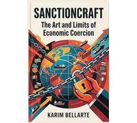 Sanctioncraft: The Art and Limits of Economic Coercion