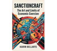 Sanctioncraft: The Art and Limits of Economic Coercion