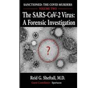 SANCTIONED: The COVID Murders: Volume Two: The SARS-CoV-2 Virus: A Forensic Investigation: 4
