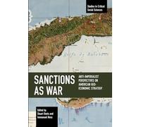 Sanctions as War: Anti-Imperialist Perspectives on American Geo-Economic Strategy (Studies in Critical Social Sciences)