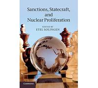 Sanctions, Statecraft, and Nuclear Proliferation: Sanctions, Inducements, and Collective Action. Edited by Etel Solingen