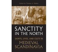 Sanctity in the North: Saints, Lives, and Cults in Medieval Scandinavia (Toronto Old Norse and Icelandic Studies): 3 (Toronto Old Norse-Icelandic Series (TONIS))