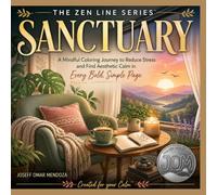 Sanctuary: A Mindful Coloring Book for Adults Featuring Bold and Easy Stress Relief Designs for Relaxation, Anxiety Relief, and Finding Aesthetic Calm (The Zen Line Series)