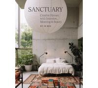Sanctuary : Creative Homes with Intention, Meaning and Beauty