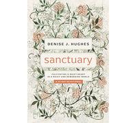 Sanctuary: Cultivating a Quiet Heart in a Noisy and Demanding World (31-day devotional that helps women find true peace in Christ among the busyness, noise, and pressures of life)