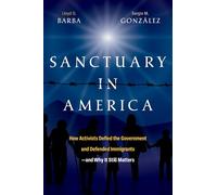 Sanctuary in America: How Activists Defied the Government and Defended Immigrants-And Why It Still Matters