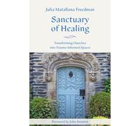 Sanctuary of Healing : Transforming Churches into Trauma-informed Spaces