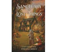 Sanctuary of Lost Things: A Novel of Quiet Magic and Careful Healing