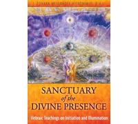 Sanctuary of the Divine Presence: Hebraic Teachings on Initiation and Illumination