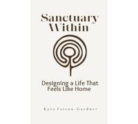 Sanctuary Within: Designing A Life That Feels Like Home