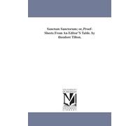 Sanctum sanctorum; or, Proofsheets from an editor's table. By Theodore Tilton.