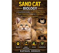 SAND CAT BIOLOGY: A Comprehensive Guide to Sand Cat Biology, Behavior, Desert Adaptations, Ecology, and Conservation in Extreme Arid Environments