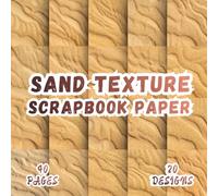 Sand Texture Scrapbook Paper: 20 Natural Dust Designs, 8.5 x 8.5 Inch, 40 Pages, Double-Sided for Crafting, Origami, Mixed Media, Journaling, Collages, Card Making, Decoupage and Scrapbooking