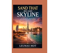 Sand That Became Skyline: An Intimate Traveler’s Reckoning With Dubai