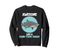 Sand Tiger Sharks Awesome like a Sand Tiger Shark Sweatshirt