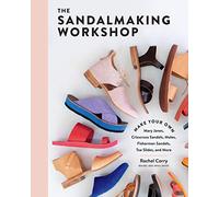 Sandalmaking Workshop: Make Your Own Mary Janes, Crisscross Sandals, Mules, Fisherman Sandals, Toe Slides and More