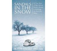 Sandals in the Snow: A True Story of One African Family's Journey to Achieving the American Dream