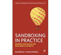 Sandboxing in Practice: Qualitative Interviewing with Sand, Objects, and Figures (Creative Research Methods in Practice)
