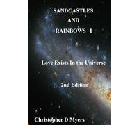 Sandcastles and Rainbows I: 2nd Edition: Love Exists in the Universe