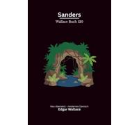 Sanders: Ein Commissioner-Sanders-Abenteuerband von Edgar Wallace, modern neu übersetzt