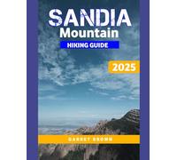 Sandia mountain hiking guide 2025: Navigate the Most Stunning wonder and Experience Nature Like Never Before: 7 (Hikers' Adventure)