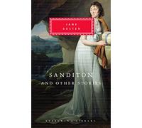 Sanditon And Other Stories: (Everyman's Library CLASSICS)