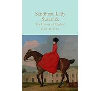 Sanditon, Lady Susan, & The History of England: The Juvenilia and Shorter Works of Jane Austen (Macmillan Collector's Library)
