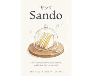 Sando: A story about a young man, an egg sandwich, and the quiet place where joy lives