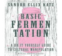 Sandor Ellix Katz - Basic Fermentation A Do-it-yourself Guide To Cult - G245z