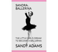 SANDRA BALLERINA: THE LITTLE GIRL'S DREAM TO BECOME A BALLERINA