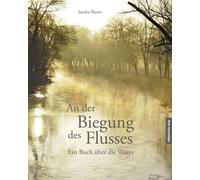 Sandra Blume An der Biegung des Flusses: Ein Buch über die Werra