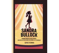 SANDRA BULLOCK: Shining Bright in Hollywood: How One Actress Made Her Mark in the Movies"