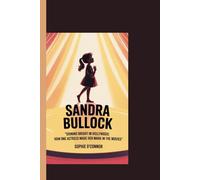 SANDRA BULLOCK: Shining Bright in Hollywood: How One Actress Made Her Mark in the Movies"