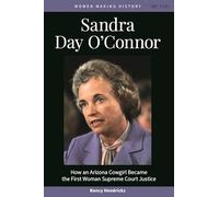 Sandra Day O'Connor: How an Arizona Cowgirl Became the First Woman Supreme Court Justice (Women Making History)